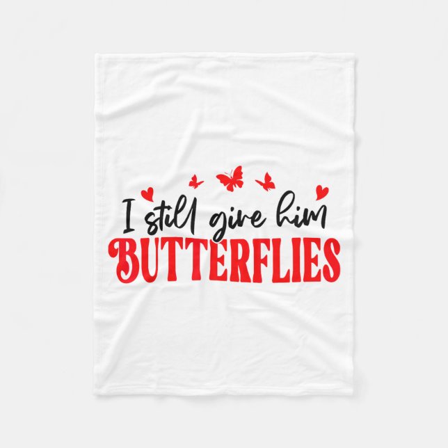 I Still Give Him Butterflies She Means High Blood  Fleece Blanket (Front)