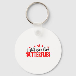 I Still Give Him Butterflies She Means High Blood  Keychain