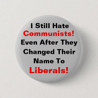 I Still Hate Communists! Even After They Changed 2 Inch Round Button