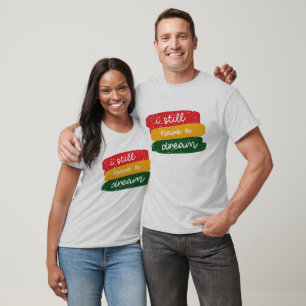 I Still Have A Dream - Black History  T-Shirt