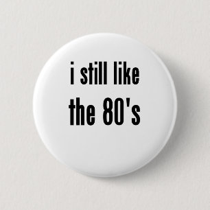 i still like the 80's 2 inch round button