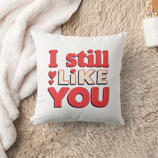 I Still Like You Funny Romantic Couple Throw Pillo Pillow (Blanket)