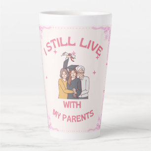 i still live with , Add a photo of your parent Latte Mug