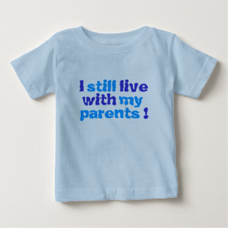 i still live with my parents! baby T-Shirt
