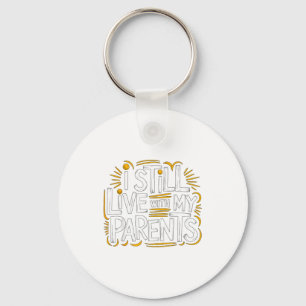 I Still Live With My Parents Living At Home Keychain