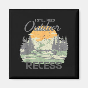 I Still Need Outdoor Recess Hiking Funny Hiker Magnet