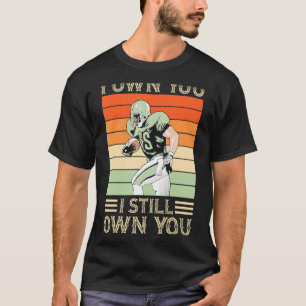 I Still Own You Quarterback Motivational Football T-Shirt