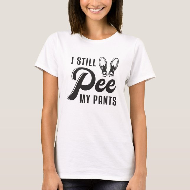 I Still Pee My Pants Scuba Diving Diver Ocean Dive T-Shirt (Front)