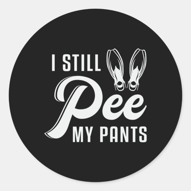 I Still Pee My Pants Scuba Diving Diver Ocean Sea Classic Round Sticker (Front)