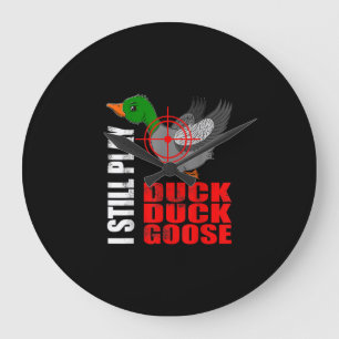 I Still Play Duck Duck Goose Funny Duck Hunting Large Clock