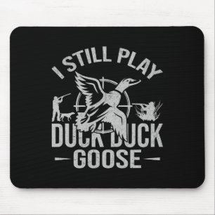 I Still Play Duck Duck Goose-funny Duck Hunting Mouse Pad