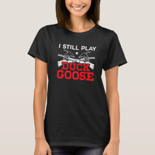 I Still Play Duck Goose Waterfowl Hunting Animal H T-Shirt