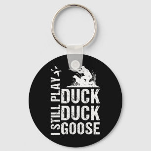 I Still Play Funny Duck Hunting 1  Keychain