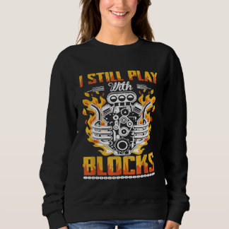 I Still Play With Blocks Car Mechanic Maintenance  Sweatshirt