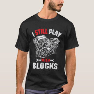 I Still Play With Blocks Car Mechanic Maintenance T-Shirt