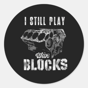 I Still Play With Blocks Funny Car Engine Men Wome Classic Round Sticker