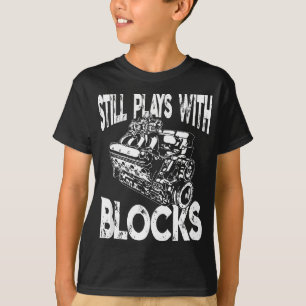 I Still Play With Blocks  - Funny Mechanic T-Shirt