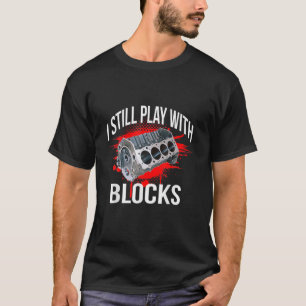 I Still Play With Blocks Funny Mechanic T-Shirt