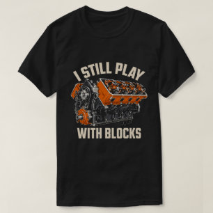 I Still Play With Blocks Funny V8 Engine Mechanic T-Shirt