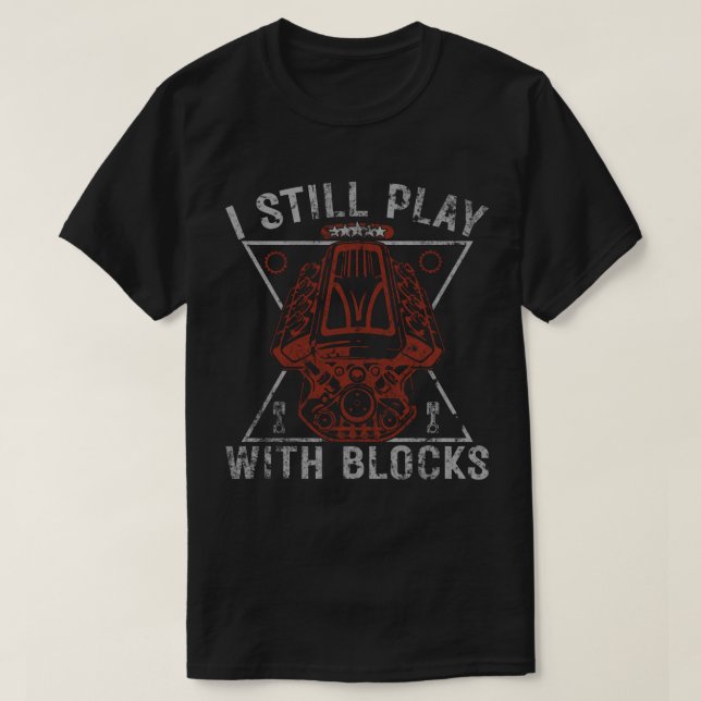 I Still Play With Blocks Mechanic Engine T-Shirt (Design Front)