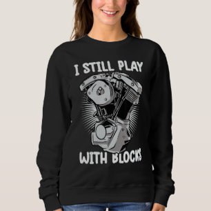 i still play with blocks Mechanic Motor Engine 5 Sweatshirt