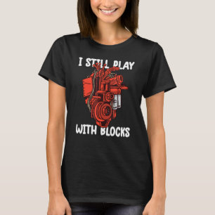 i still play with blocks   Mechanic Motor Engine 8 T-Shirt
