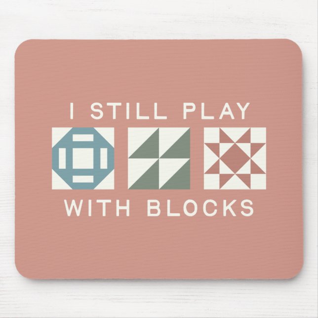 I Still Play With Blocks Quilter's Mouse Pad (Front)