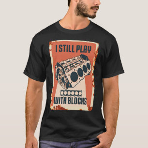 I Still Play With Blocks Racing Maintenance Man T-Shirt