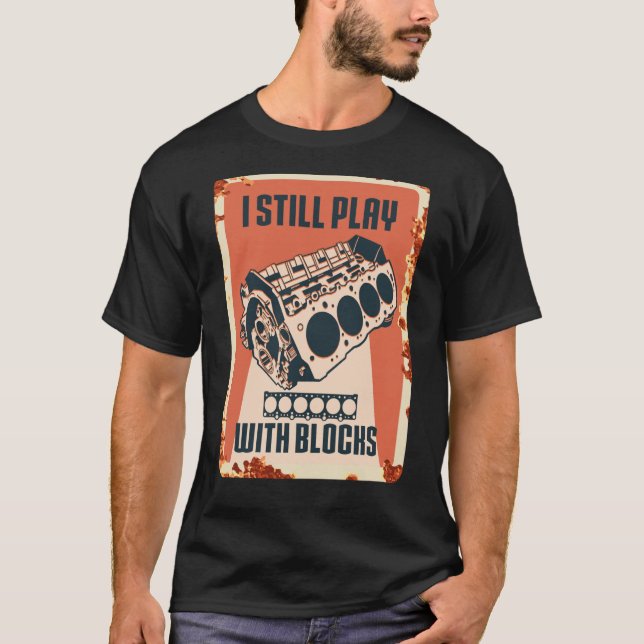 I Still Play With Blocks Racing Maintenance Man T-Shirt (Front)