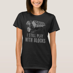 I Still Play With Blocks Racing  Maintenance Man T-Shirt