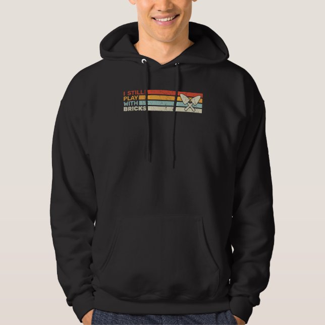 I still play with Bricks bricklayer retro for men  Hoodie (Front)
