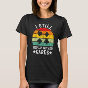 I Still Play With Cards Retro Contract Bridge Play T-Shirt