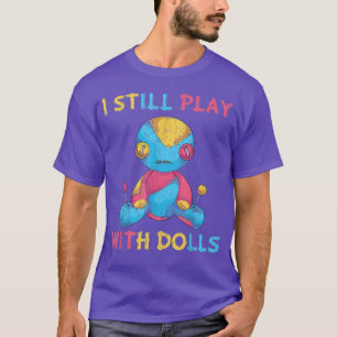 I Still Play With Dolls Funny Halloween Costume Vo T-Shirt