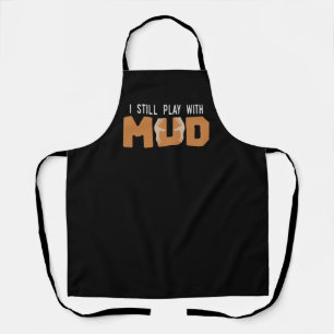 I Still Play With Mud Joke Pottery Pot Ceramist Apron