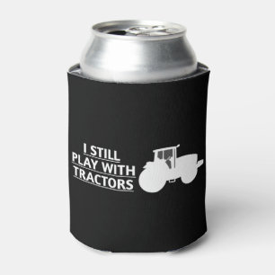 I STILL PLAY WITH TRACTORS CAN COOLER