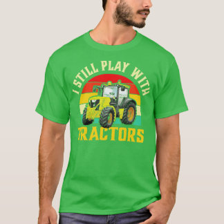 I Still Play with Tractors T-Shirt