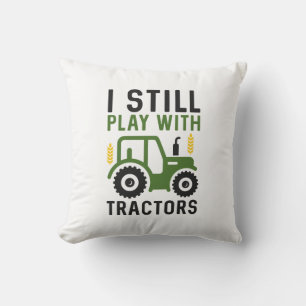 I Still Play With Tractors Throw Pillow
