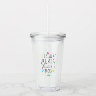 I Still Read Children's Books I Acrylic Tumbler