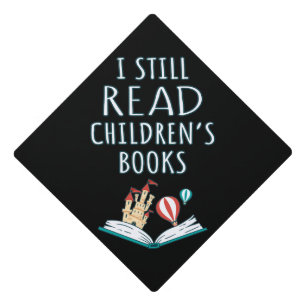I Still Read Children's Books II Graduation Cap Topper
