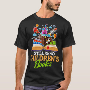I Still Read Children's Books Shirt
