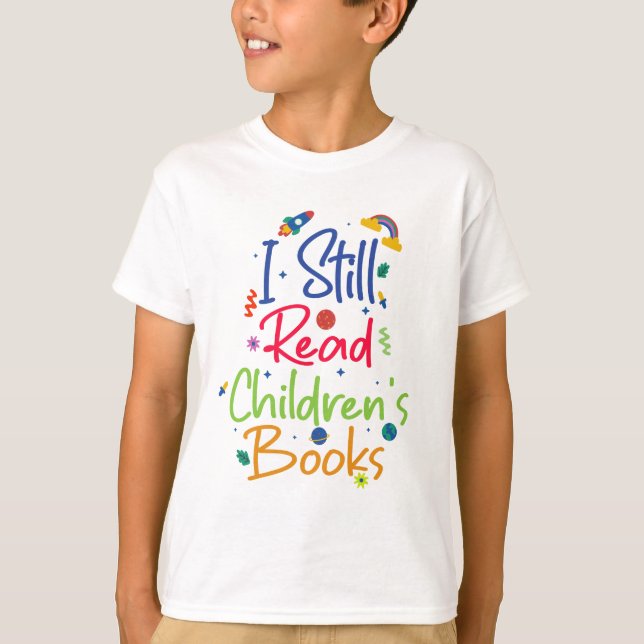 I Still Read Childrens Books T-Shirt (Front)