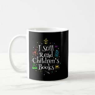 I Still Read Children's Books T-Shirt Copy Copy Co Coffee Mug