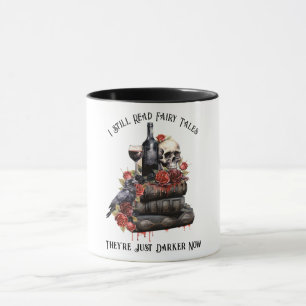 I Still Read Fairy Tales They're Just Darker Now  Mug