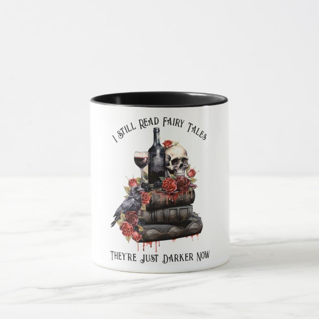 I Still Read Fairy Tales They're Just Darker Now  Mug (Center)