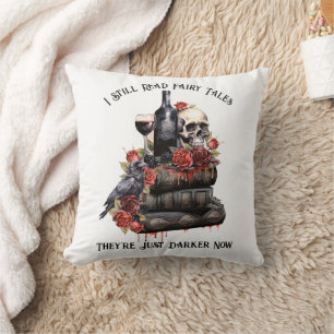 I Still Read Fairy Tales They're Just Darker Now Throw Pillow