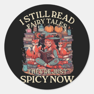I Still Read Fairy Tales They're Just Spicy Now Bo Classic Round Sticker