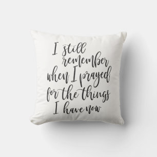 I still remember when I prayed for the things Throw Pillow