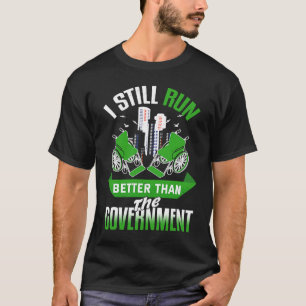 I Still Run Better Than The Government sarcastic W T-Shirt