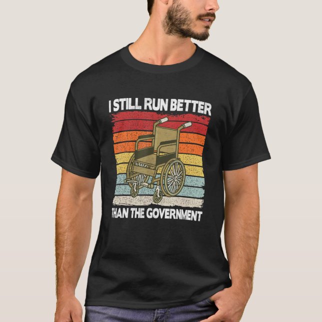 I Still Run Better Than The Government  Wheelchair T-Shirt (Front)