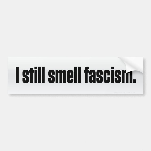 I Still Smell Fascism Bumper Sticker (Front)